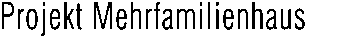 Projekt Mehrfamilienhaus