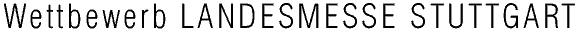  Wettbewerb Landesmesse Stuttgart 