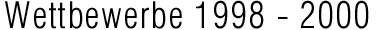 Wettbewerbe 1998 - 2000